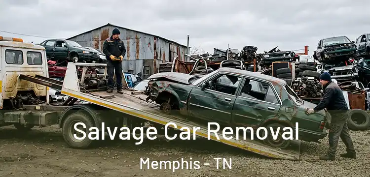 Salvage Car Removal Memphis - TN